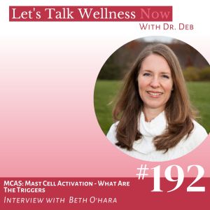 Episode 192: MCAS: Mast Cell Activation – What Are The Triggers with Beth O’hara